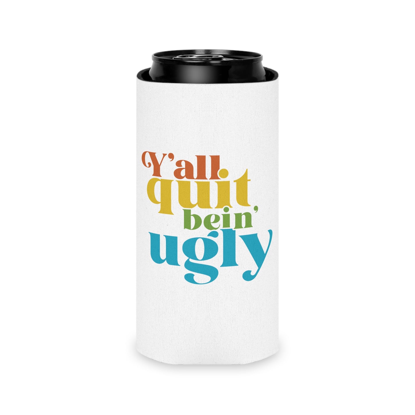 Quit Bein' Ugly Can Cooler