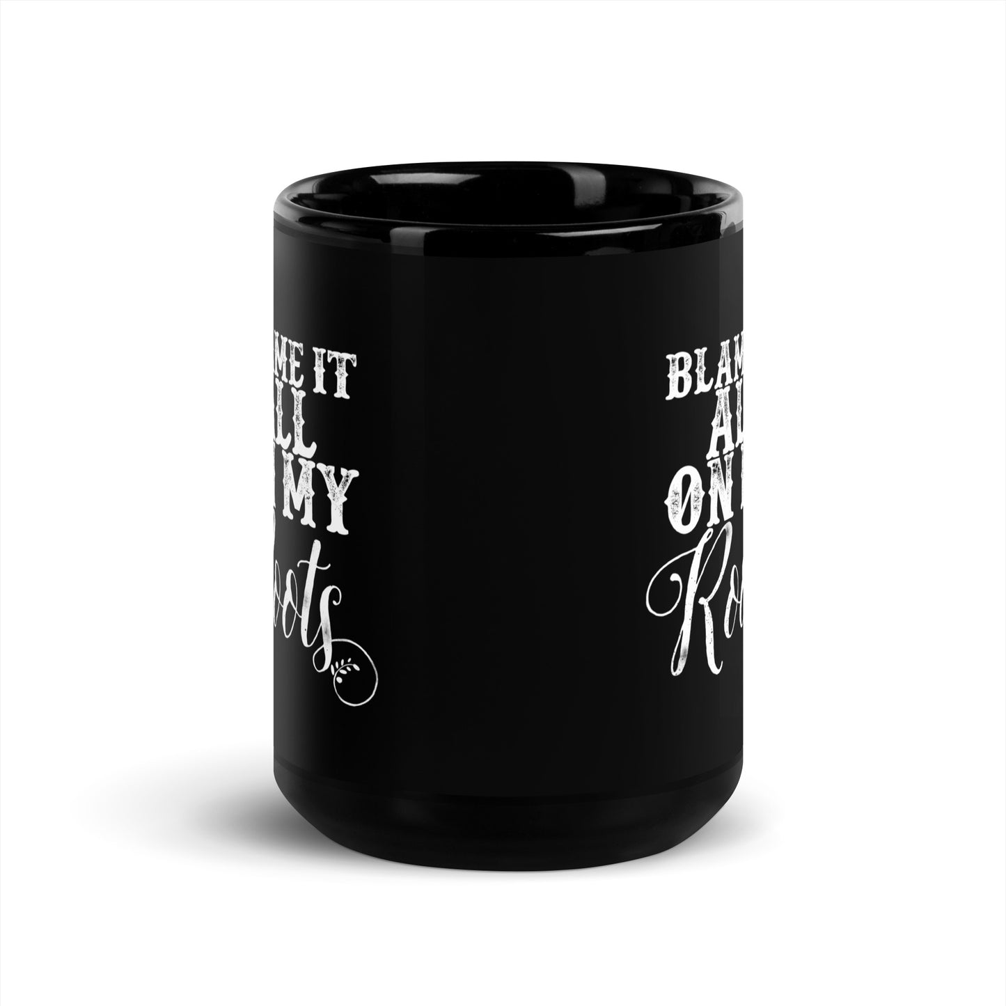 Blame It All On My Roots Mug