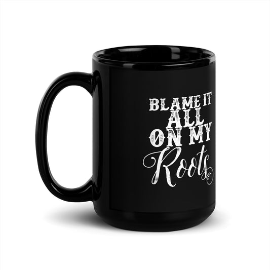 Blame It All On My Roots Mug