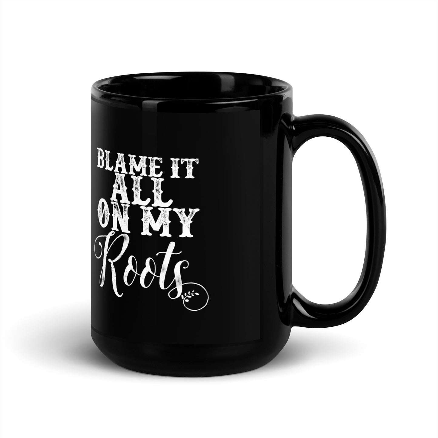 Blame It All On My Roots Mug