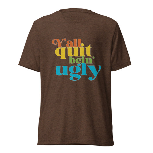 Quit Bein' Ugly Tee