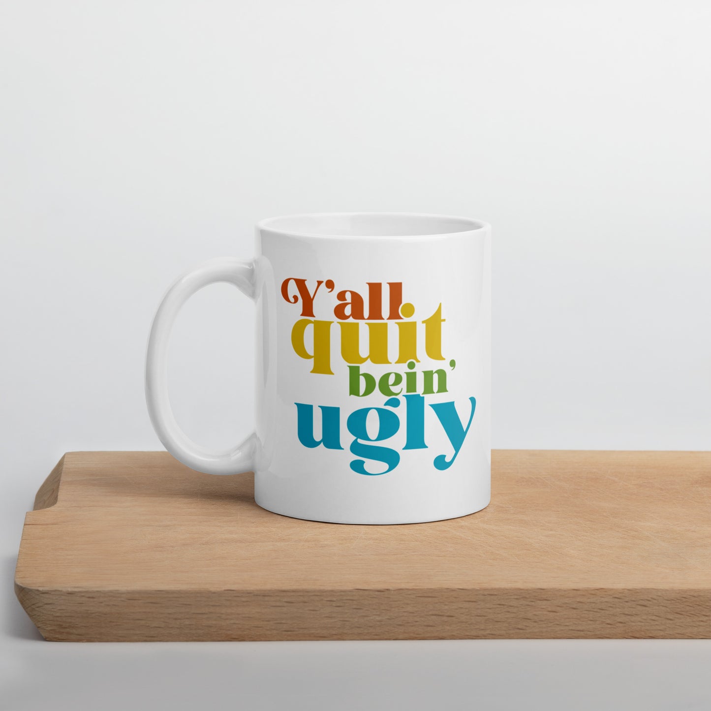 Quit Bein' Ugly Mug