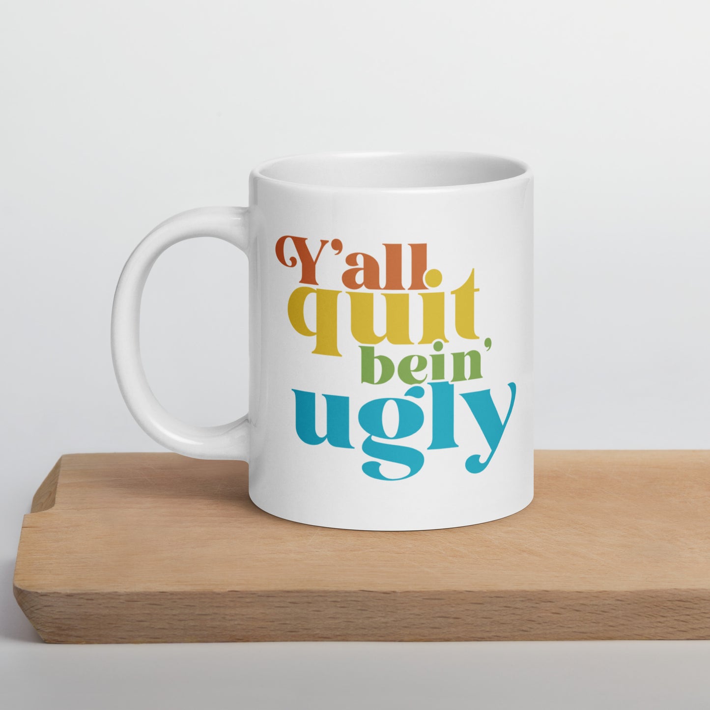 Quit Bein' Ugly Mug