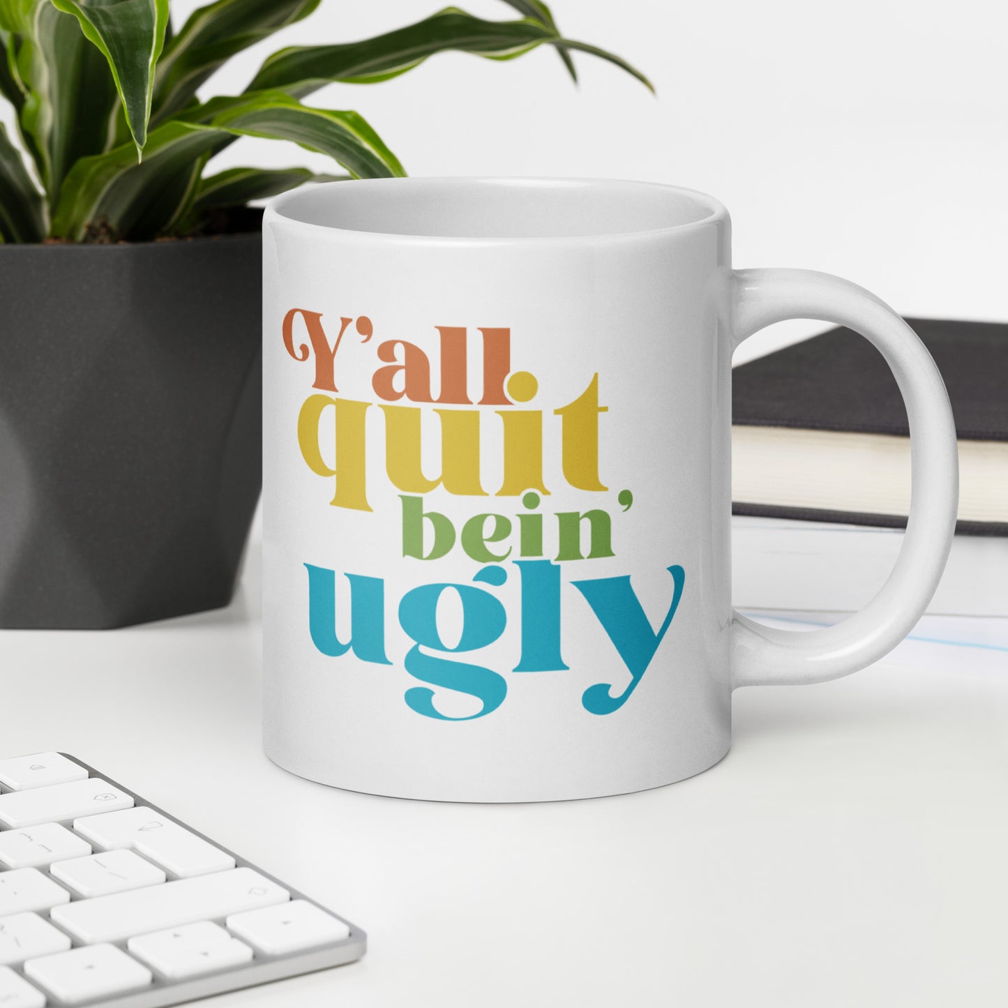 Quit Bein' Ugly Mug